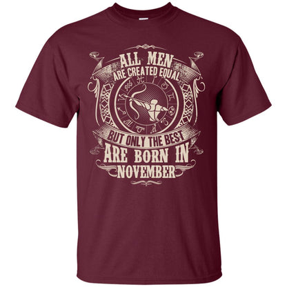 All Men Are Created Equal, But Only The Best Are Born In November T-shirt Maroon