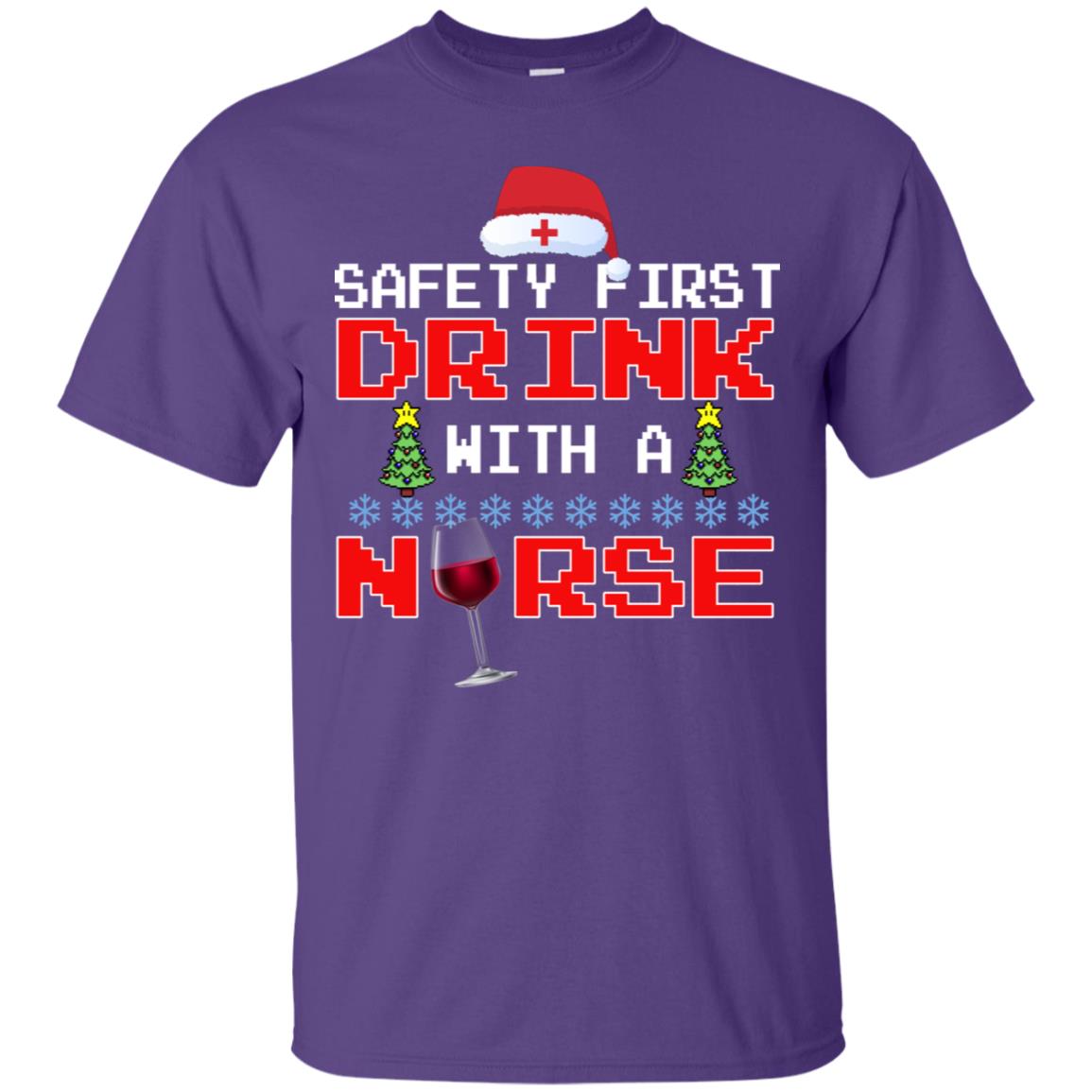 Safety First Drink With A Nurse Funny Nursing X-mas Gift Shirt Purple