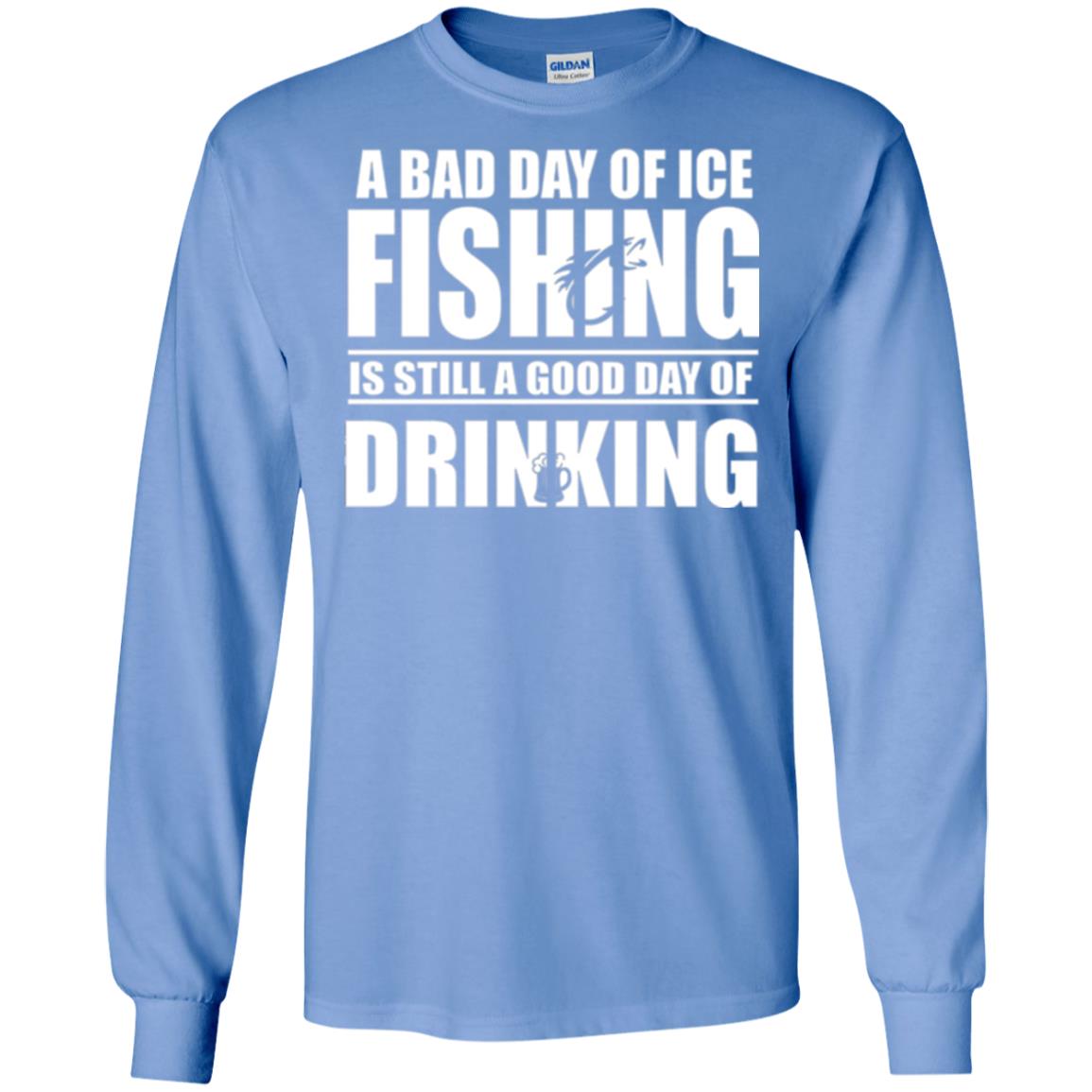 Fisherman T-shirt A Bad Day Of Ice Fishing Is Still A Good Day Of Drinking Carolina Blue
