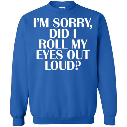 I'm Sorry Did I Roll My Eyes Out Loud T-shirt Royal