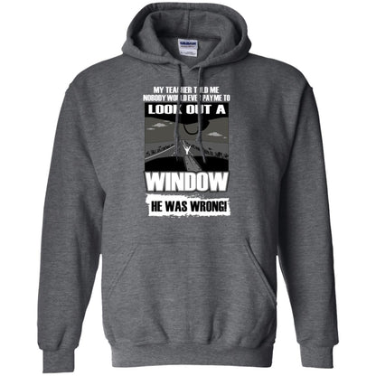 My Teacher Told Me Nobody Would Ever Pay To Look Out A Window He Was Wrong Dark Heather