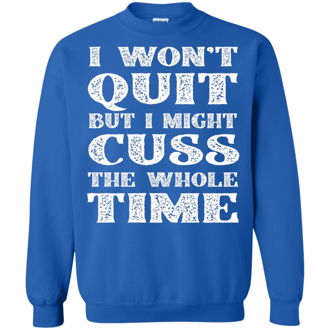 I Won't Quit But I Might Cuss The Whole Time Shirt Royal