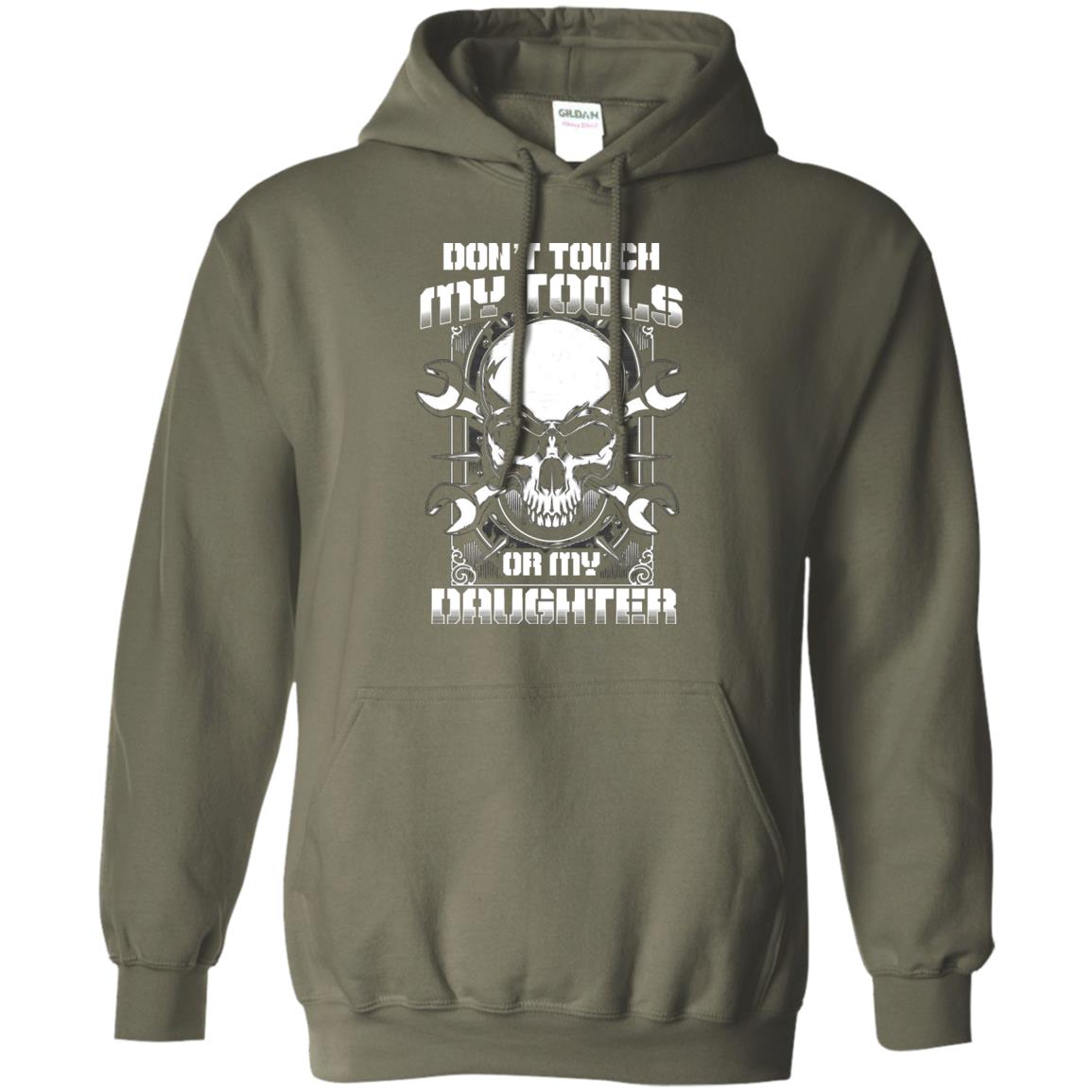 Don't Touch My Tools Or My Daughter Daddy Shirt Military Green