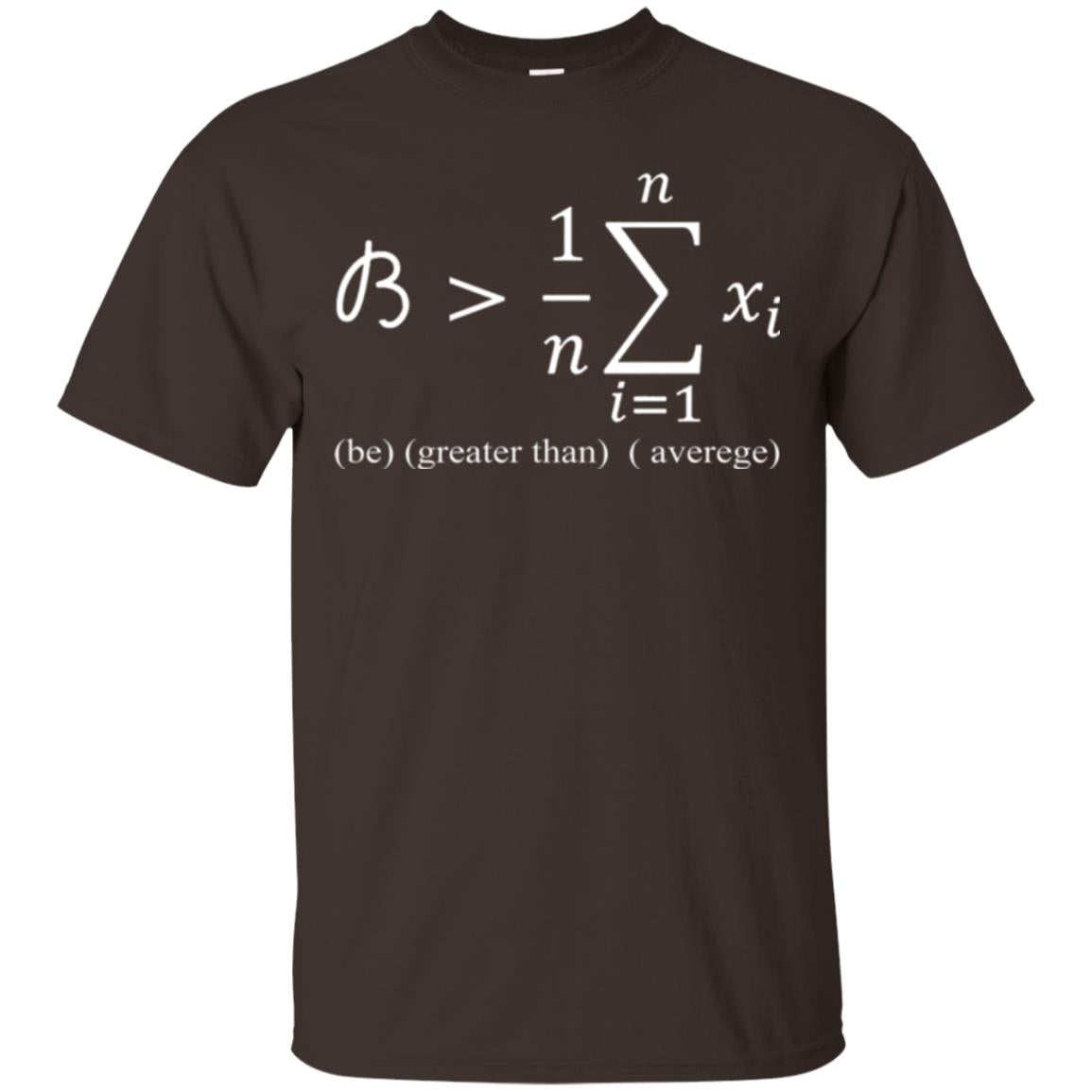 Math Lovers T-shirt Be Greater Than Average Dark Chocolate