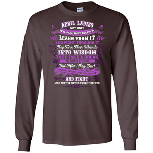 April Ladies Shirt Not Only Feel Pain They Accept It Learn From It They Turn Their Wounds Into WisdomG240 Gildan LS Ultra Cotton T-Shirt