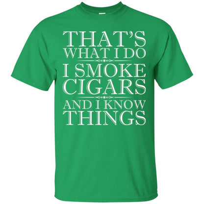 That's What I Do I Smoke Cigars And I Know Things T-shirt Irish Green