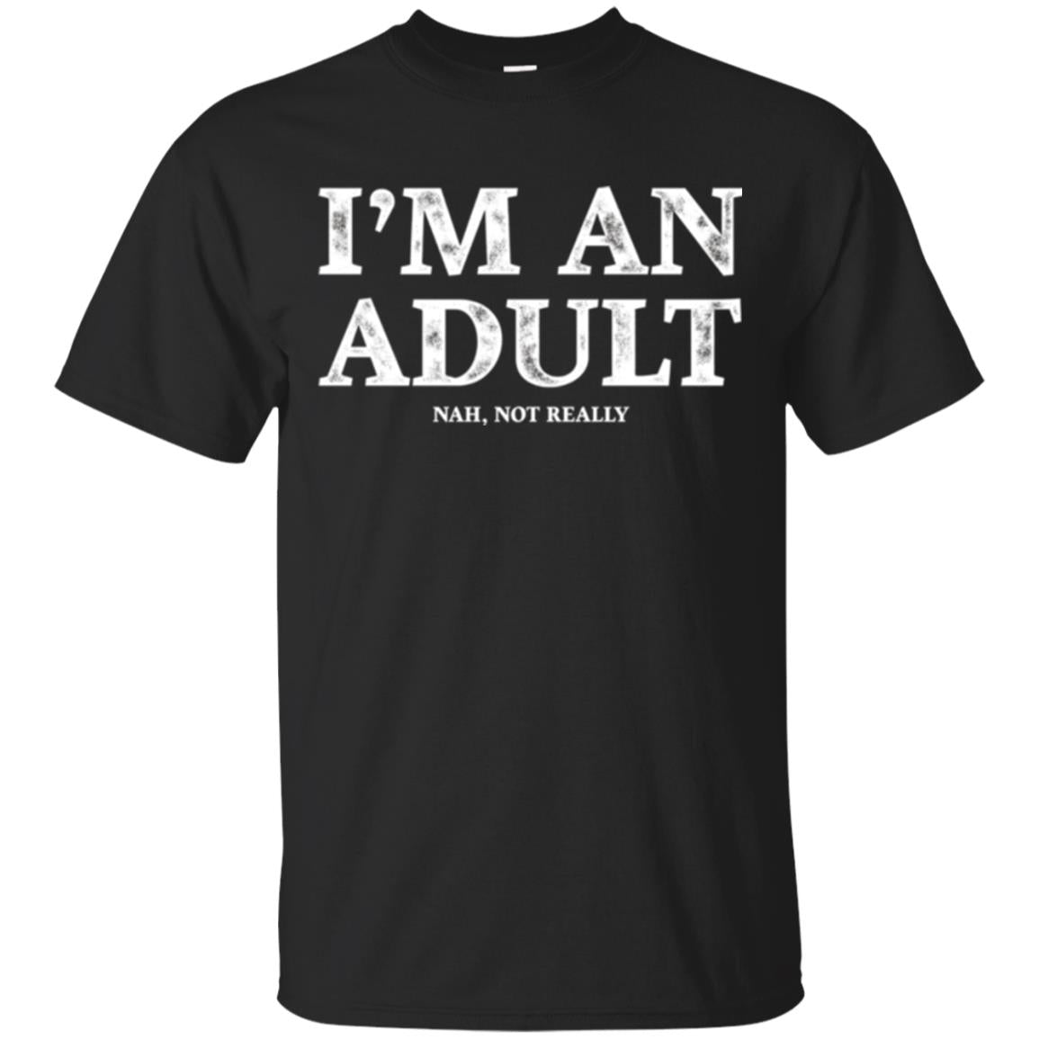 I_m An Adult Not Really T-shirt Funny 18th Birthday Gift Black