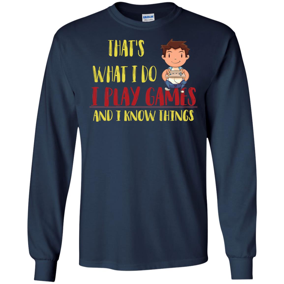 That's What I Do I Play Games And I Know Things Gaming Lovers Shirt Navy