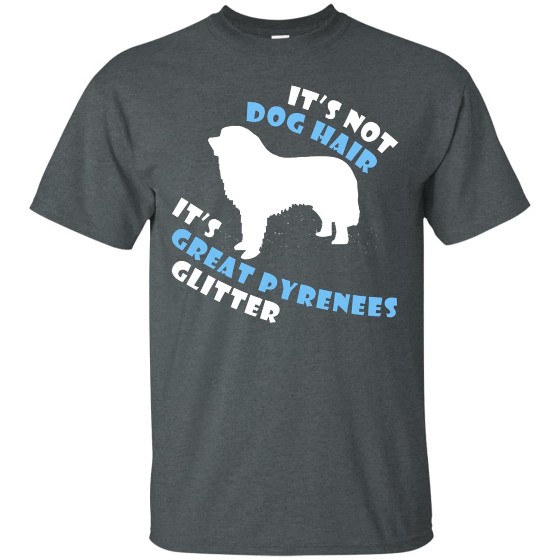It's Not Dog Hair It's Great Pyrenees Glitter Dogs Lovers Gift Shirt Dark Heather