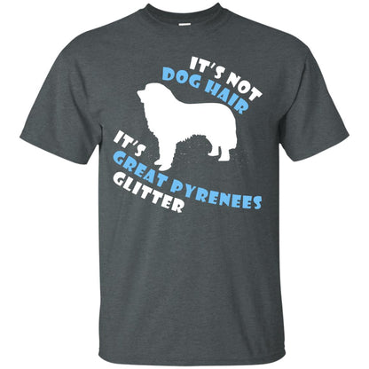 It's Not Dog Hair It's Great Pyrenees Glitter Dogs Lovers Gift Shirt Dark Heather