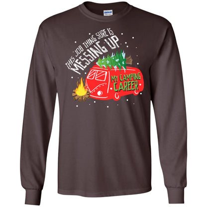 This Job Thing Sure Is Messing Up My Camping Career Shirt Dark Chocolate