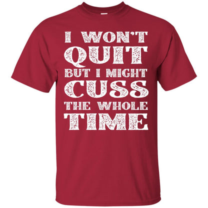 I Won't Quit But I Might Cuss The Whole Time Shirt Cardinal