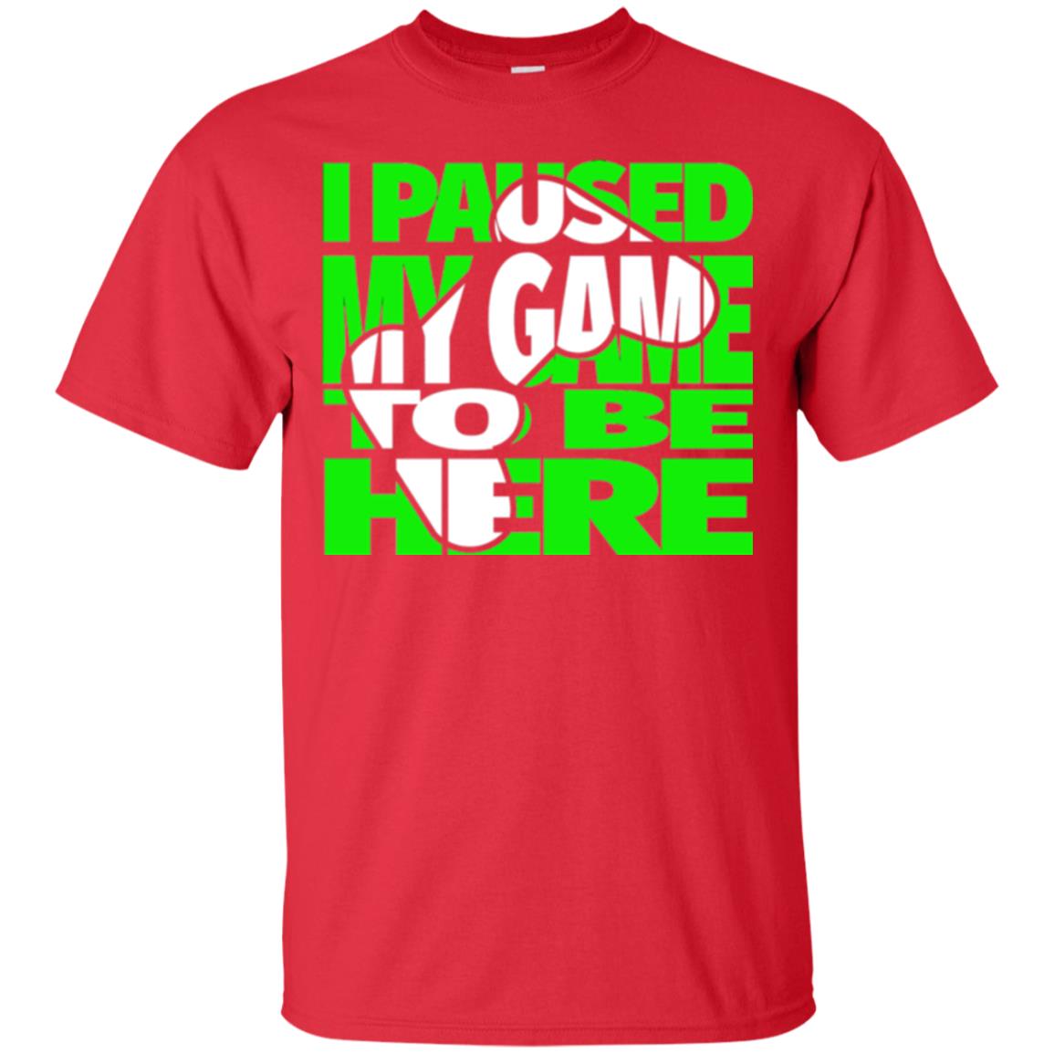Gaming Lover T-shirt I Paused My Game To Be Here Red