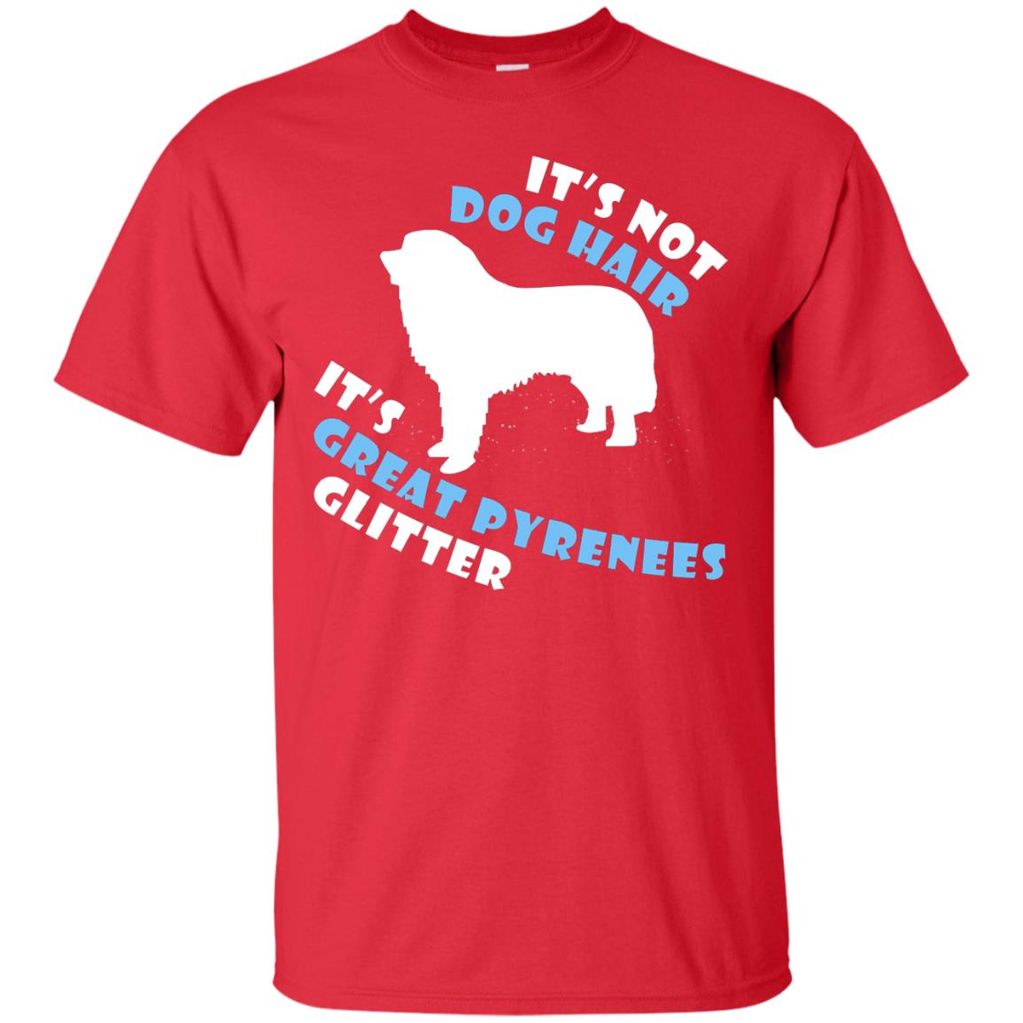 It's Not Dog Hair It's Great Pyrenees Glitter Dogs Lovers Gift Shirt Red