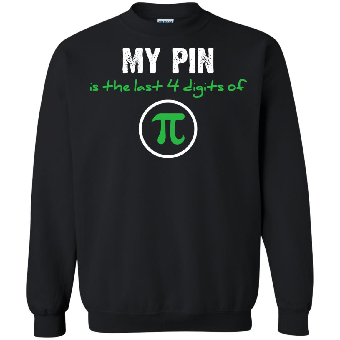 My Pin Is The Last 4 Digits Of Pi Math ShirtG180 Gildan Crewneck Pullover Sweatshirt 8 oz.