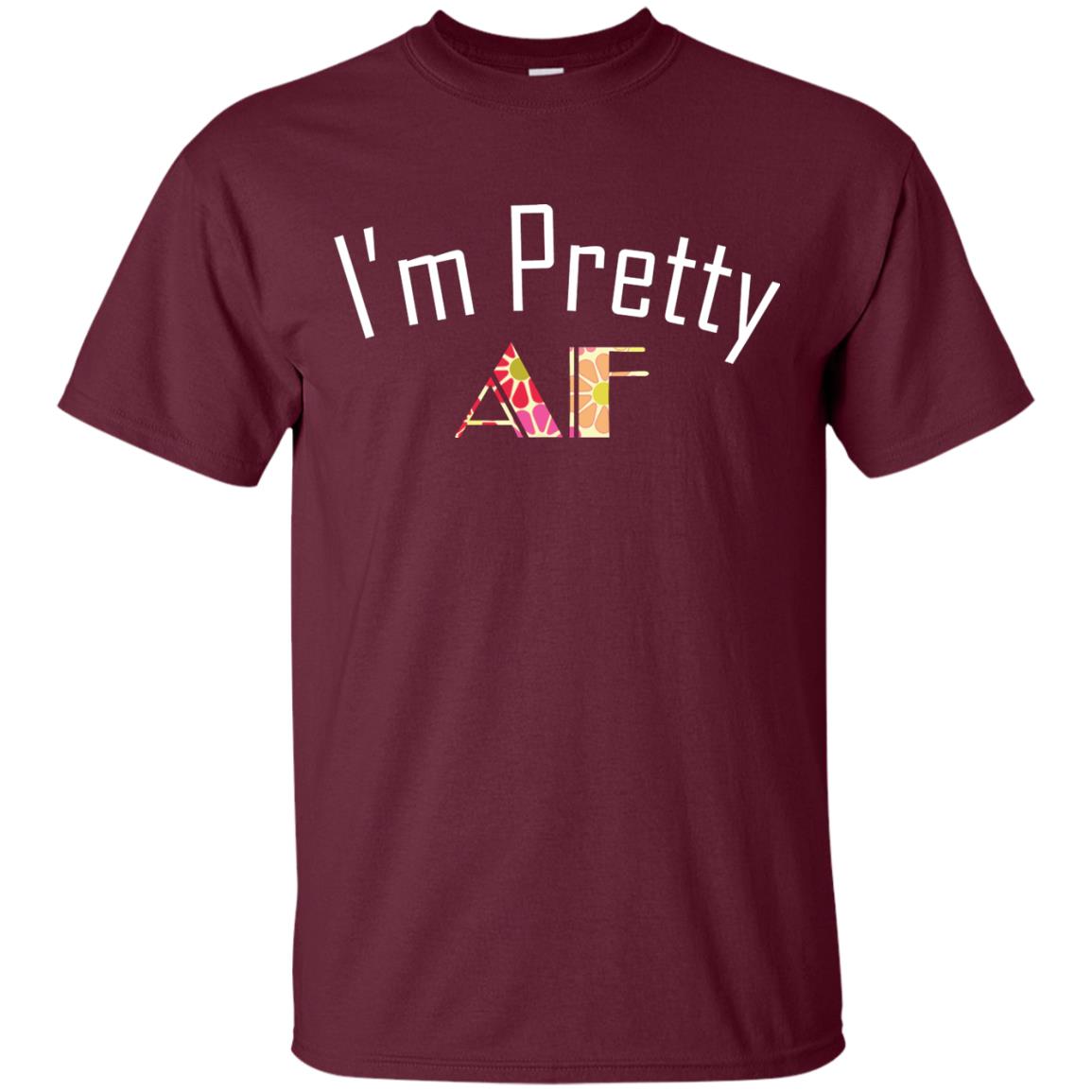 I Am Pretty Af Shirt Maroon