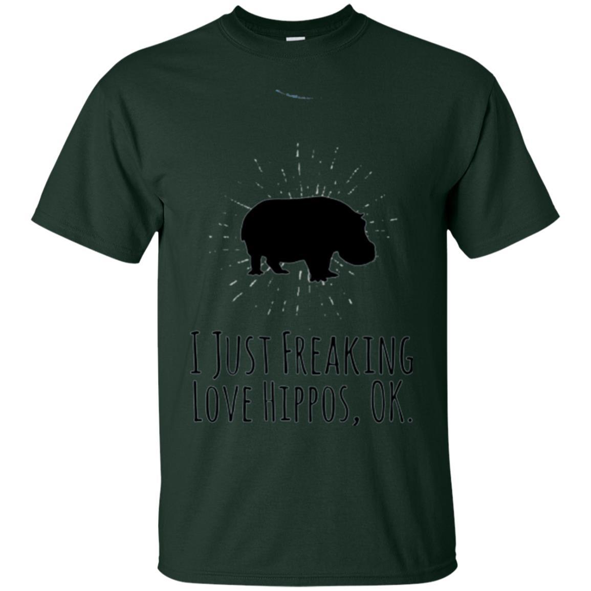 Hippo Lover T-shirt I Just Freaking Love Hippos Ok Forest Green