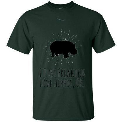 Hippo Lover T-shirt I Just Freaking Love Hippos Ok Forest Green