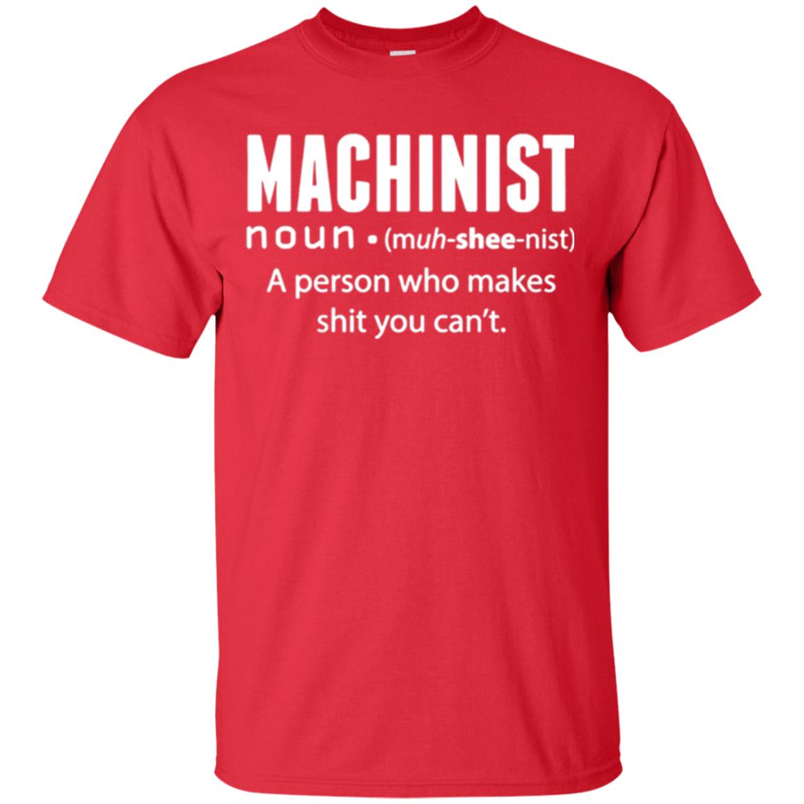 A Person Who Makes Shit You Can't Machinist Definition T-shirt Red