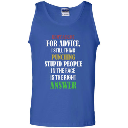 Dont Asking Me For Advice I Still Think Punching Stupid People In The Face Is The Right Answer Royal