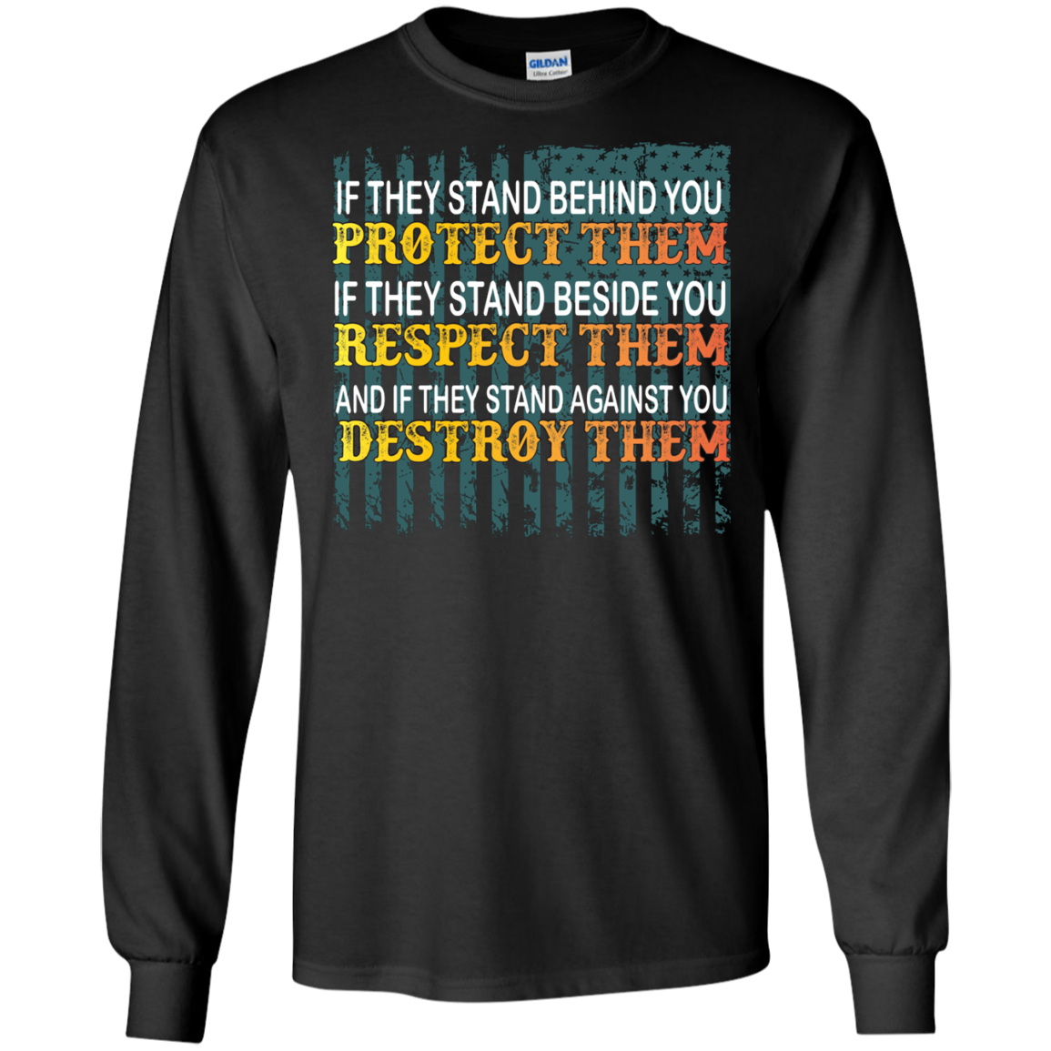 Military T-Shirt If They Stand Behind You Protect Them If They Stand Beside You Respect Them And If They Stand Against You Destroy Them Black