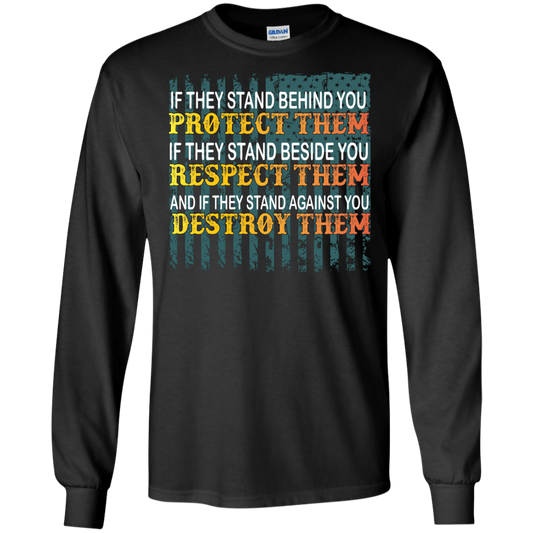 Military T-Shirt If They Stand Behind You Protect Them If They Stand Beside You Respect Them And If They Stand Against You Destroy Them Black