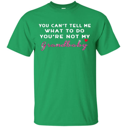 You Can't Tell Me What To Do You're Not My Grandbaby Grandparents Shirt Irish Green