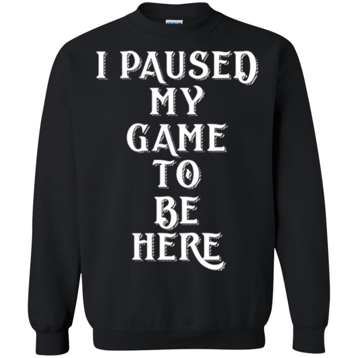 I Paused My Game To Be Here Funny Gamer T-shirt Black