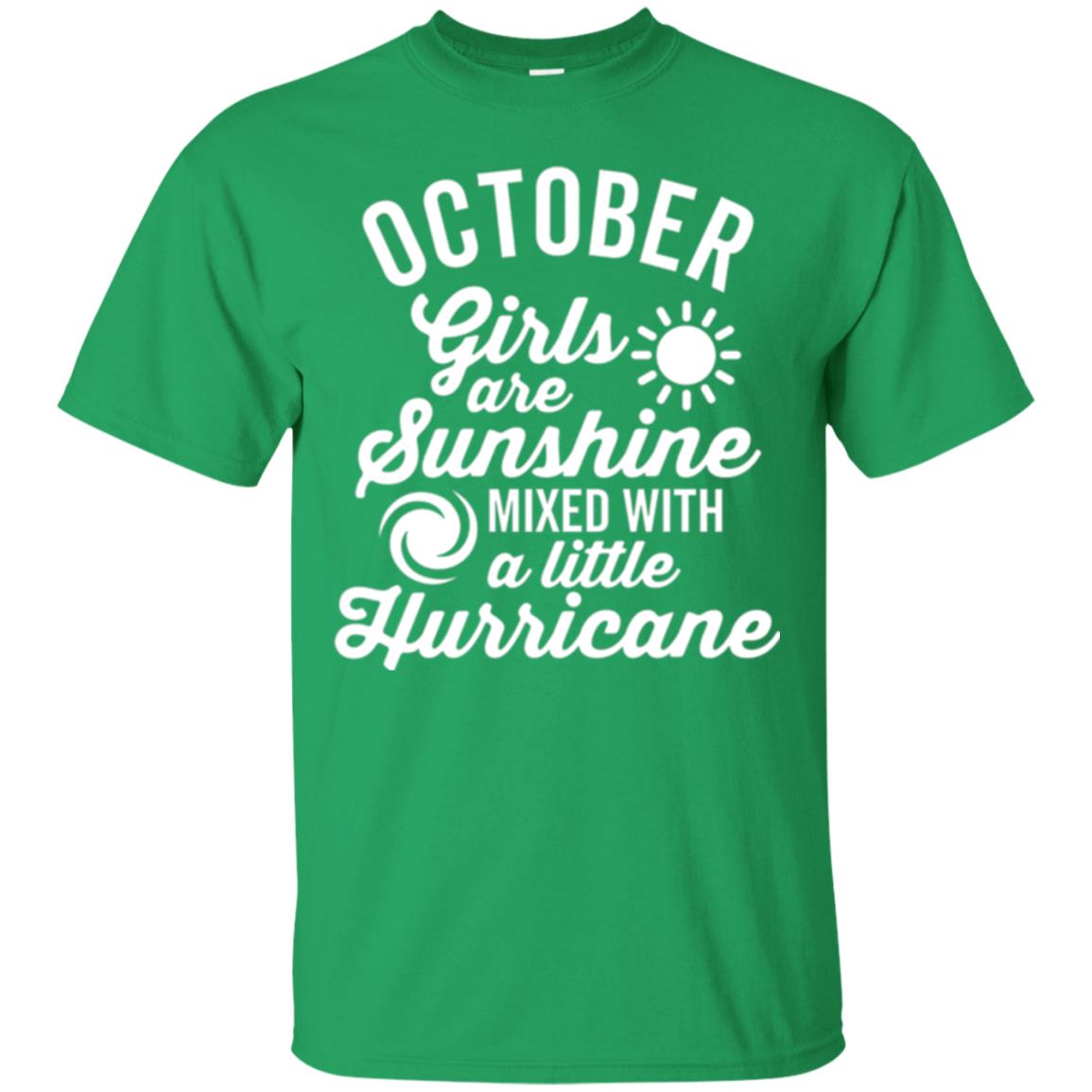 October Girls Are Sunshine Mixed With A Little Hurricane T-shirt Irish Green