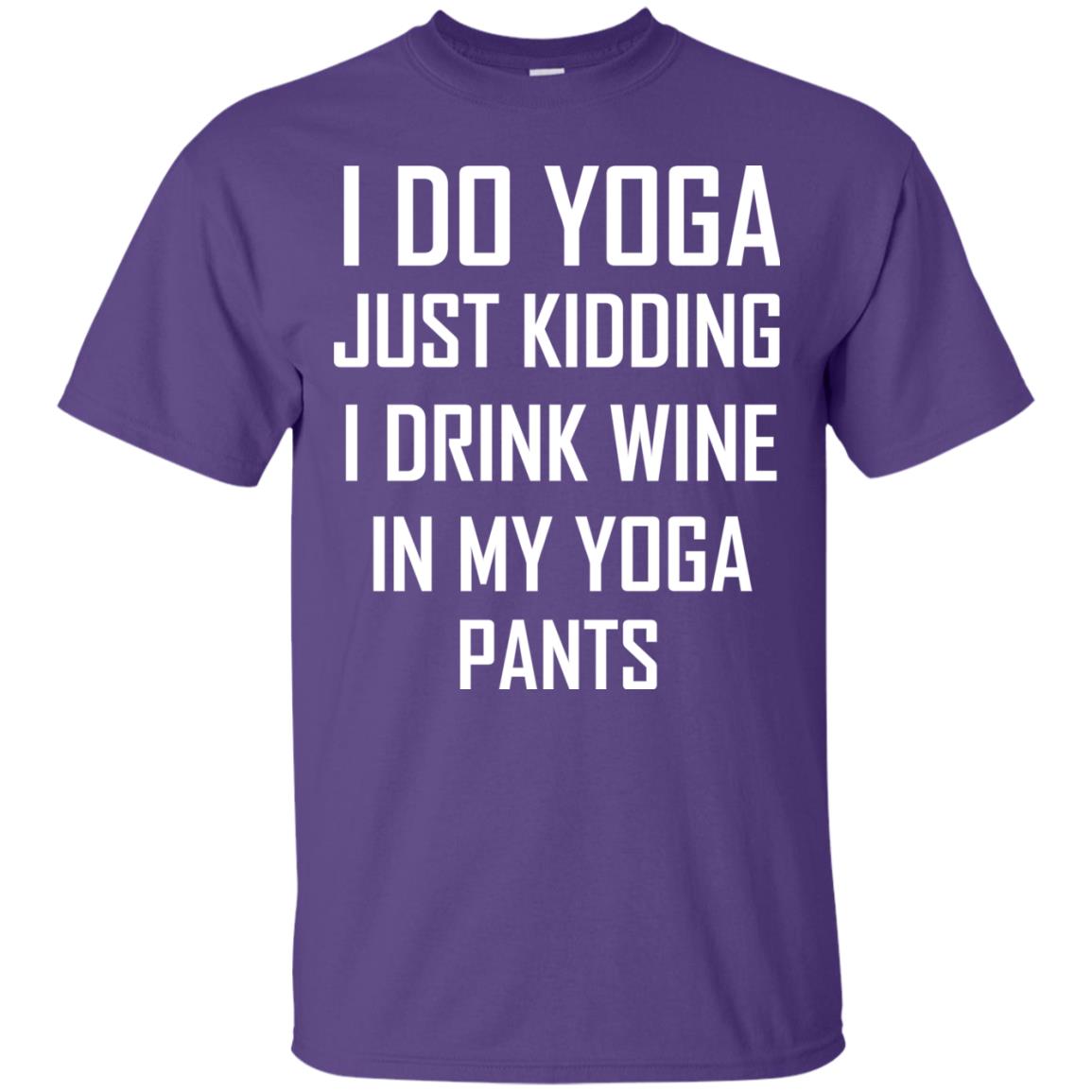 I Do Yoga Just Kidding I Drink Wine In My Yoga Pants Purple