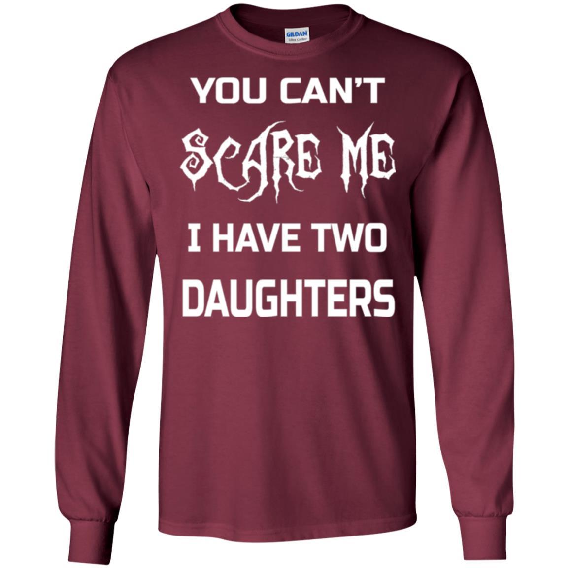 Daddy T-shirt You Can_t Scare Me I Have Two Daughters Maroon