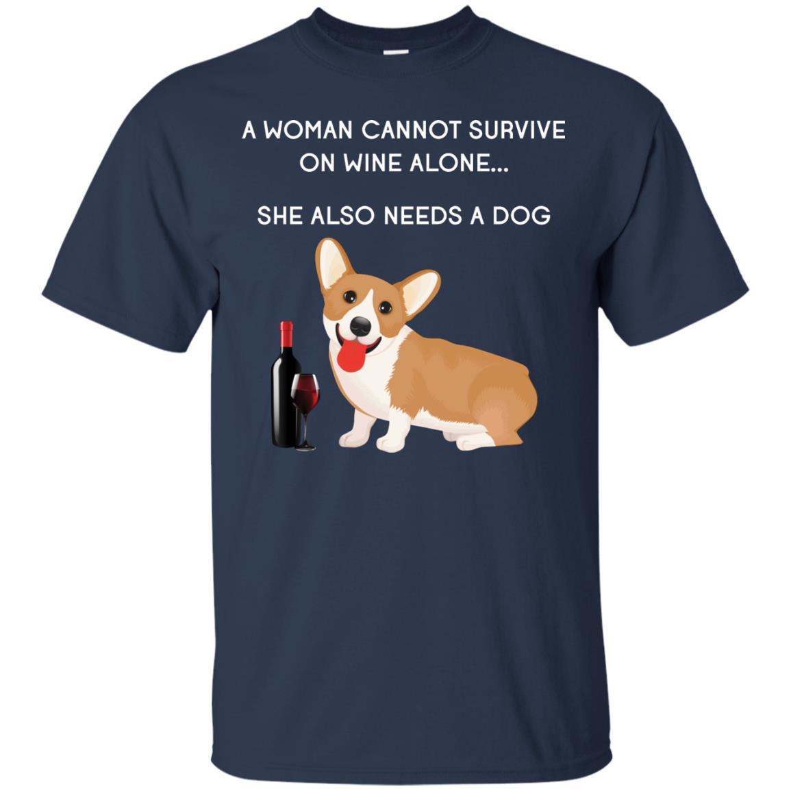 A Woman Cannot Survive On Wine Alone She Also Needs A Dog Best Gift Dog And Wine Shirt For Woman Navy
