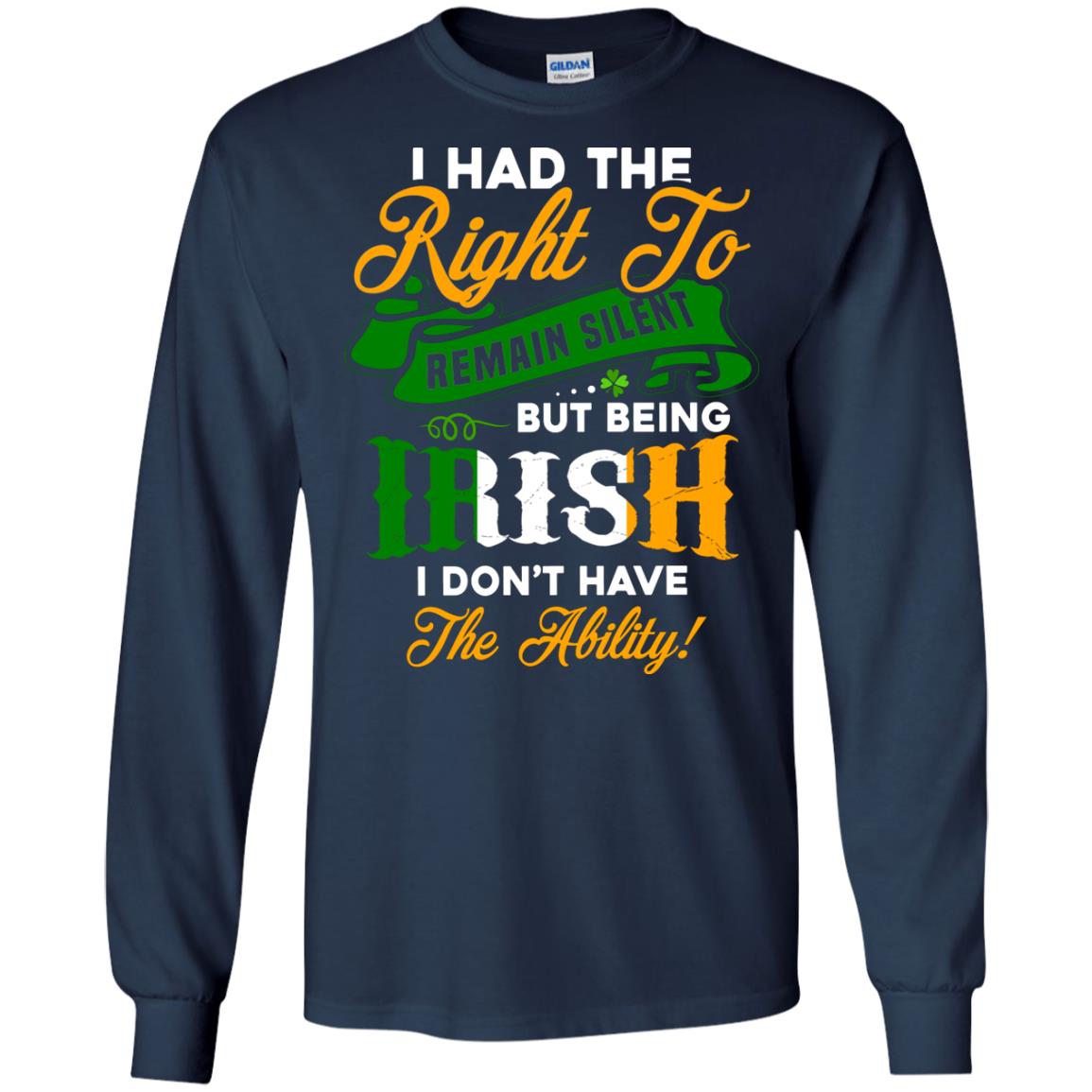I Had The Right To Remain Silent But Being Irish I Don_t Have The Bility Navy