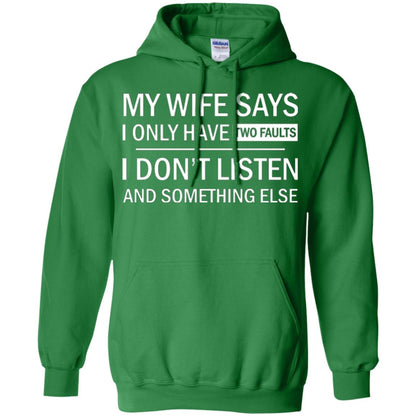 Husband T-shirt My Wife Says I Only Have Two Faults I Don’t Listen And Something Else Irish Green