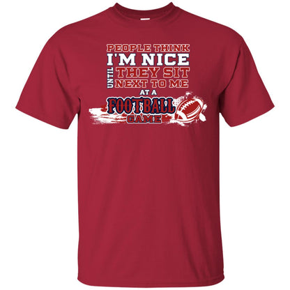 People Think I'm Nice Until They Sit Next To Me At A Football Game Shirt For Mens Or Womens Cardinal