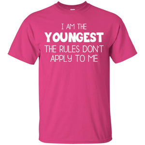 Family T-shirt I Am The Youngest The Rules Don't Apply To Me