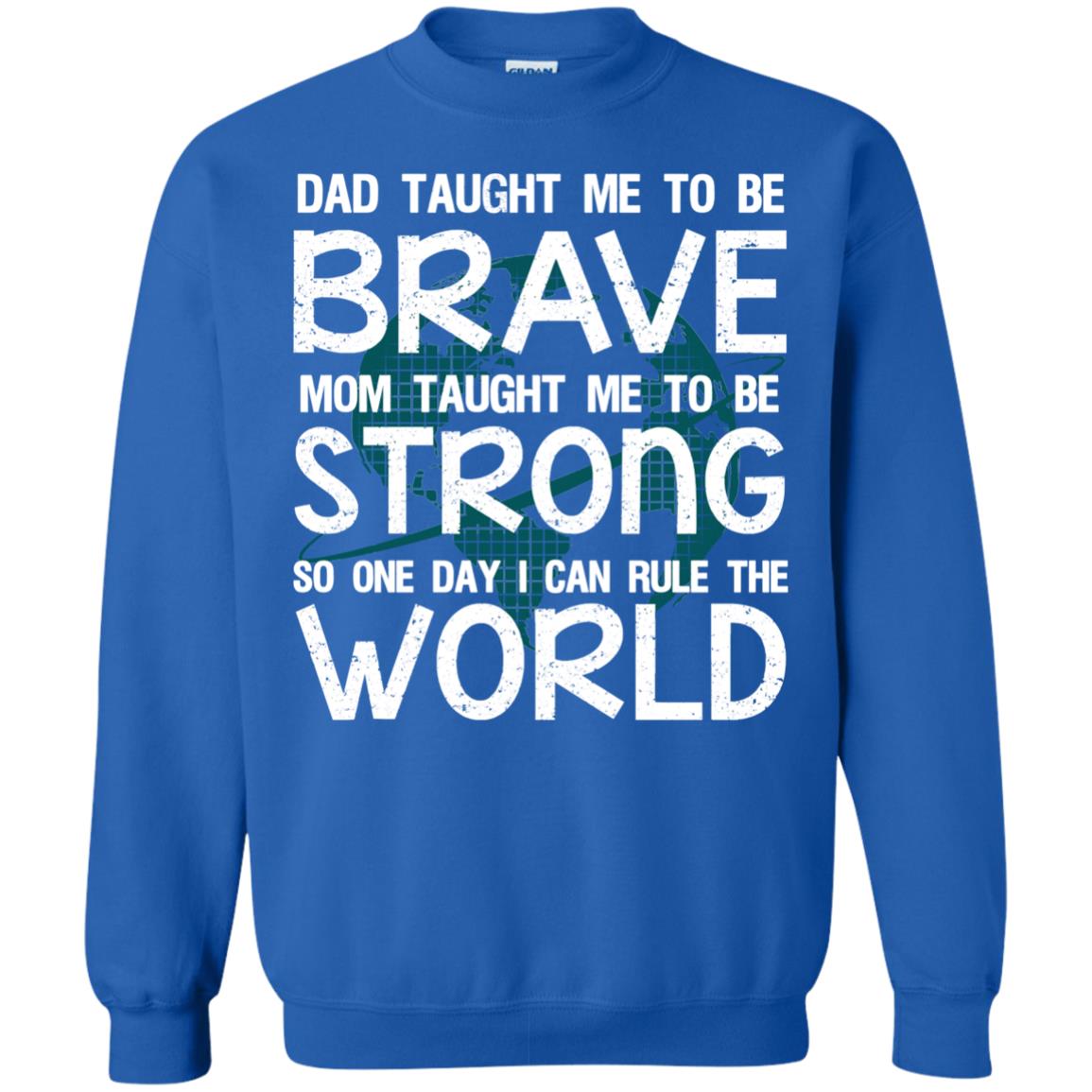 Dad Taught Me To Be Brave Mom Taught Me To Be Strong Parents Pride Shirt Royal