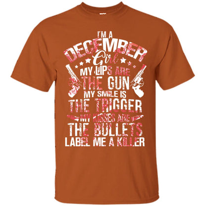 I_m A December Girl My Lips Are The Gun My Smile Is The Trigger My Kisses Are The Bullets Label Me A Killer Texas Orange