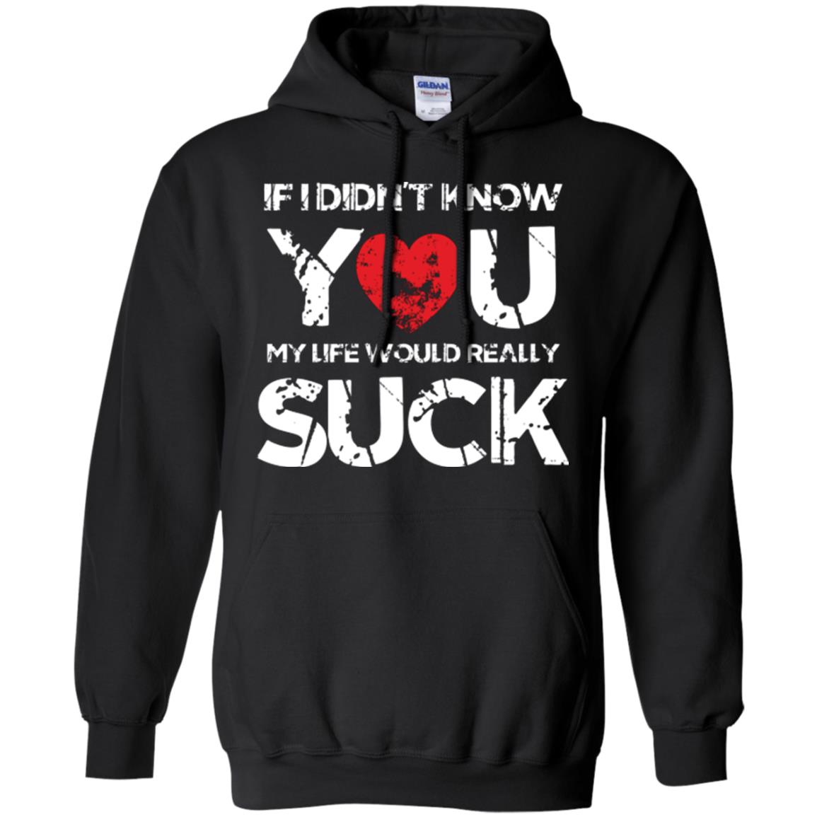 Love Couple T-shirt If I Didn’t Know You My Life Would Really Suck Black