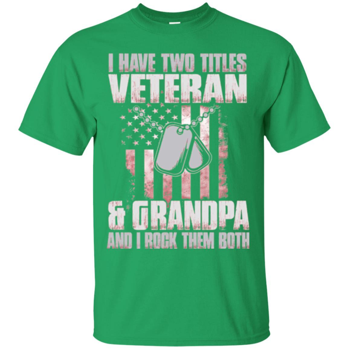 Veteran T-shirt I Have Two Titles Veteran And Grandpa Irish Green