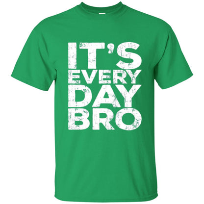 It_s Everyday Bro T-shirt Irish Green