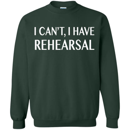 Acting Broadway Drama T-shirt I Can_t I Have Rehearsal Forest Green