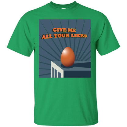 Give Me All Your Likes Egg Shirt Irish Green