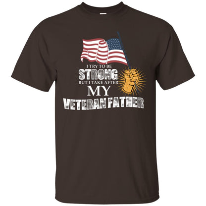I Try To Be Strong But I Take After My Veteran Father Gift Shirt For Son Or Daughter Dark Chocolate