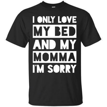 I Only Love My Bed And My Momma I_m Sorry Family Shirt Black