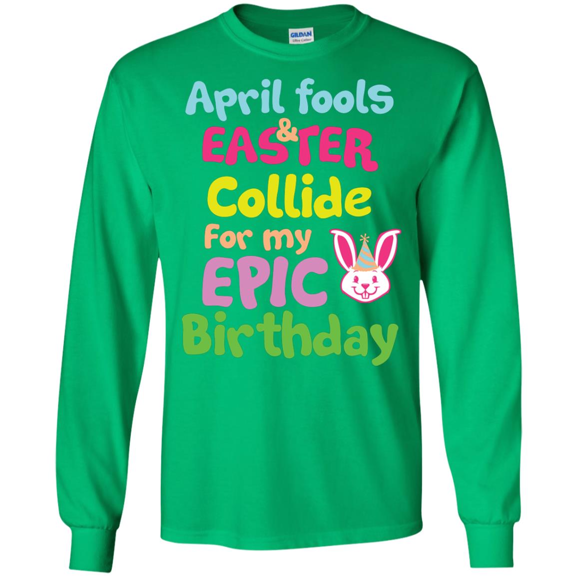 April Fools And Easter Collide For My Epic Birthday Gift Shirt For Easter Day Irish Green