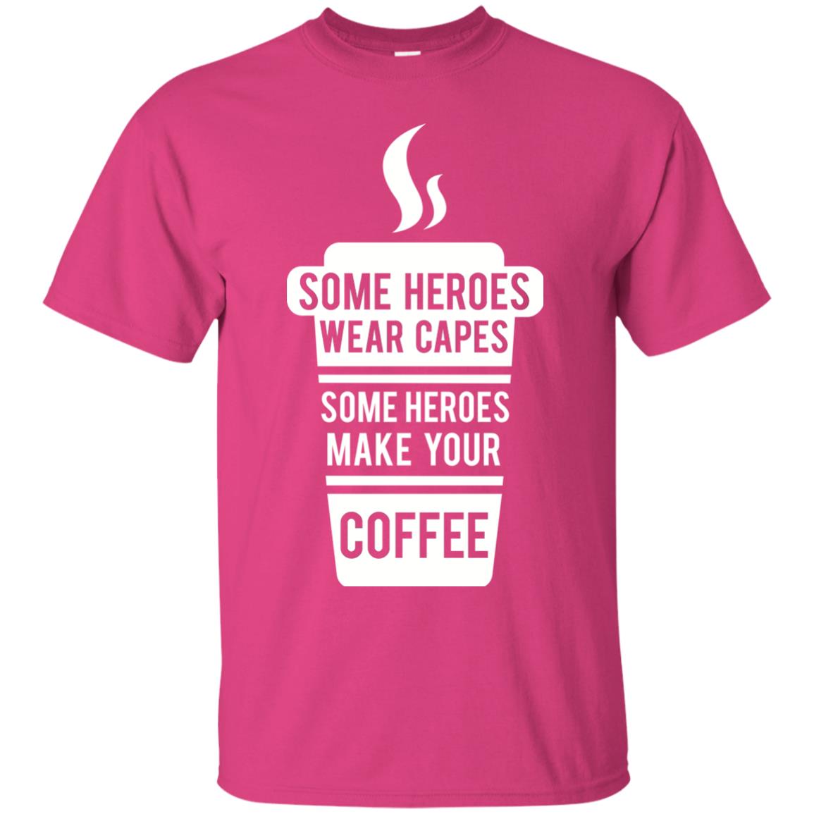Coffee Lover T-shirt Some Heroes Wear Capes Some Heroes Make Your Coffee Heliconia