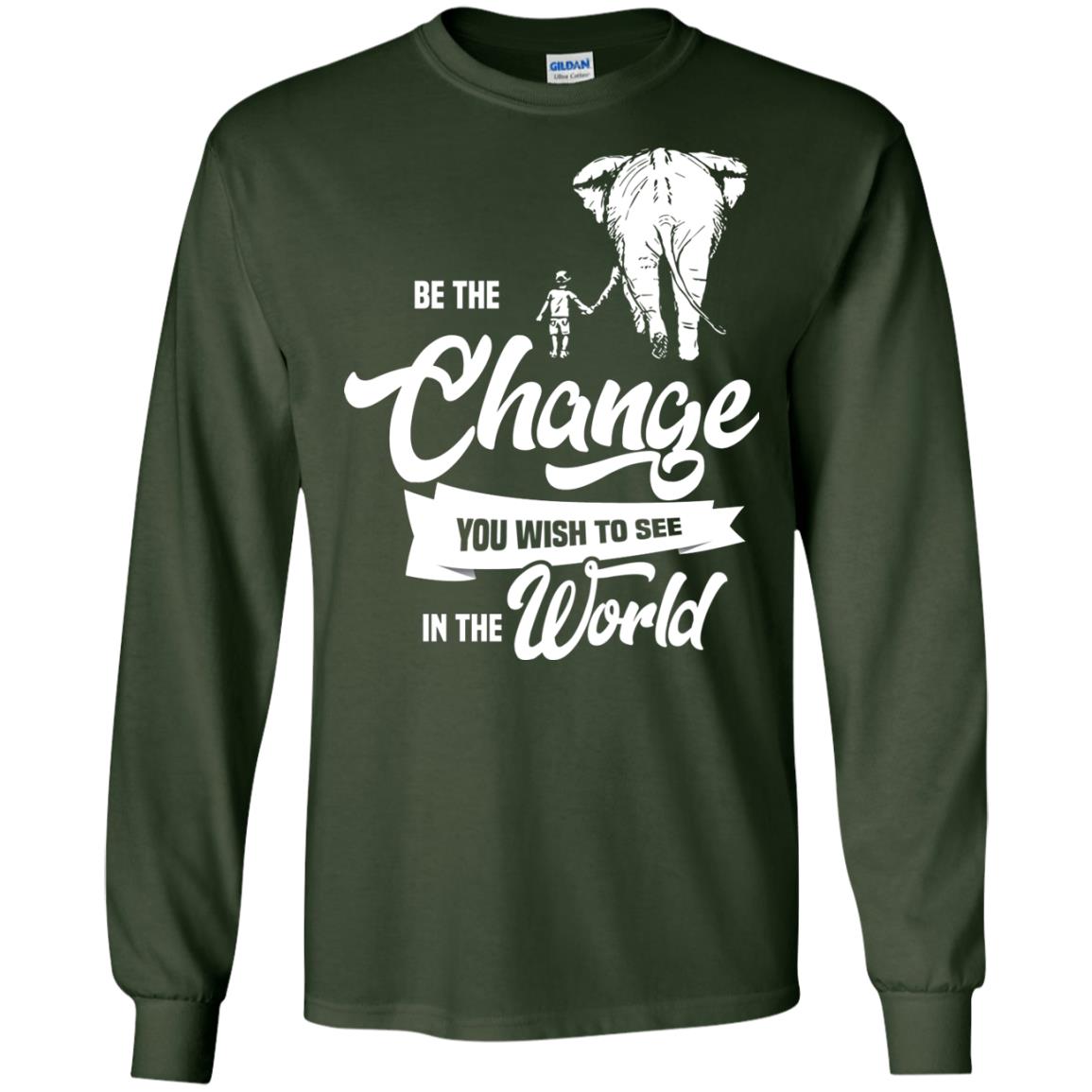 Be The Change You Wish To See In The World Shirt Forest Green