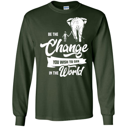 Be The Change You Wish To See In The World Shirt Forest Green