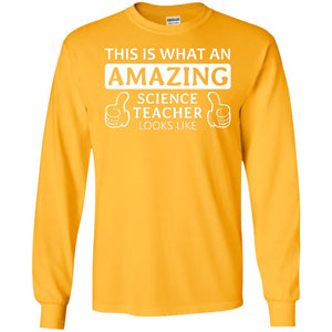 This Is What An Amazing Science Teacher Looks Like ShirtG240 Gildan LS Ultra Cotton T-Shirt